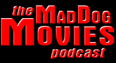 The MAD DOG MOVIES Podcast